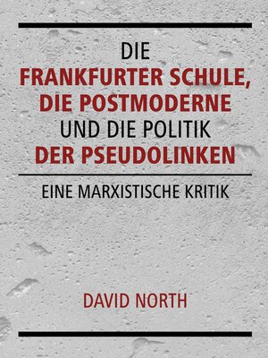 cover image of Die Frankfurter Schule, die Postmoderne und die Politik der Pseudolinken